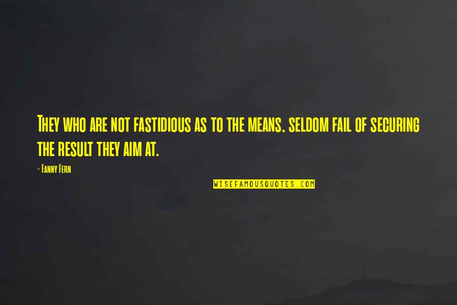 Fastidious Quotes By Fanny Fern: They who are not fastidious as to the