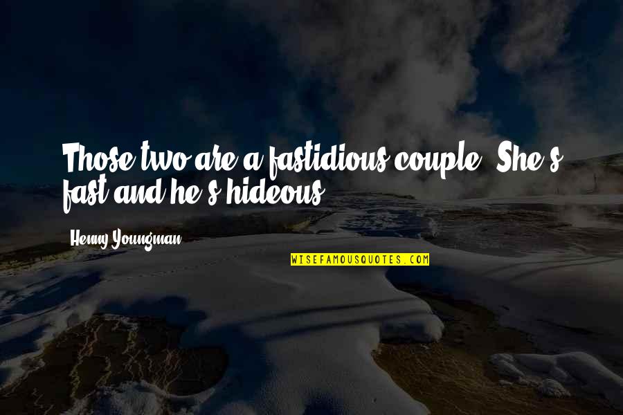 Fastidious Quotes By Henny Youngman: Those two are a fastidious couple. She's fast