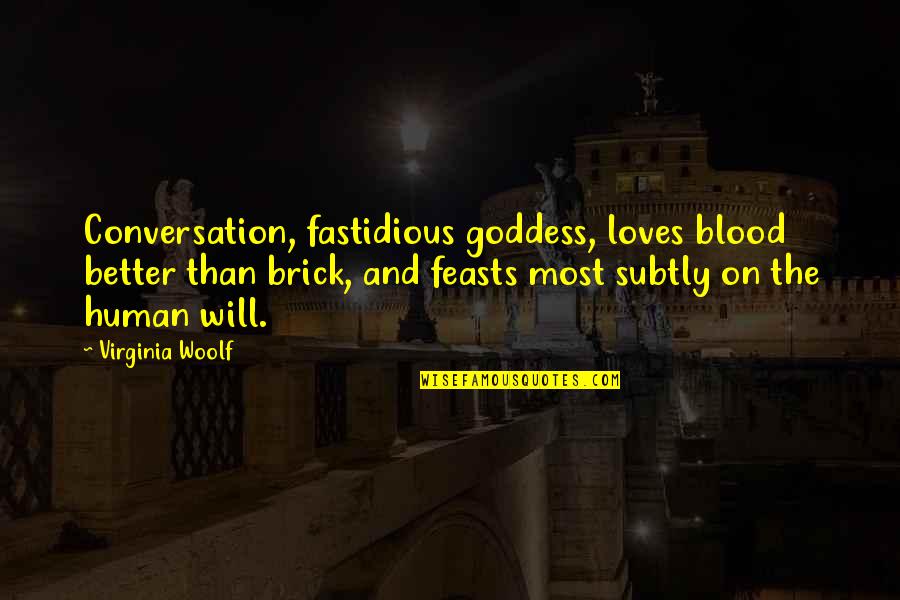 Fastidious Quotes By Virginia Woolf: Conversation, fastidious goddess, loves blood better than brick,