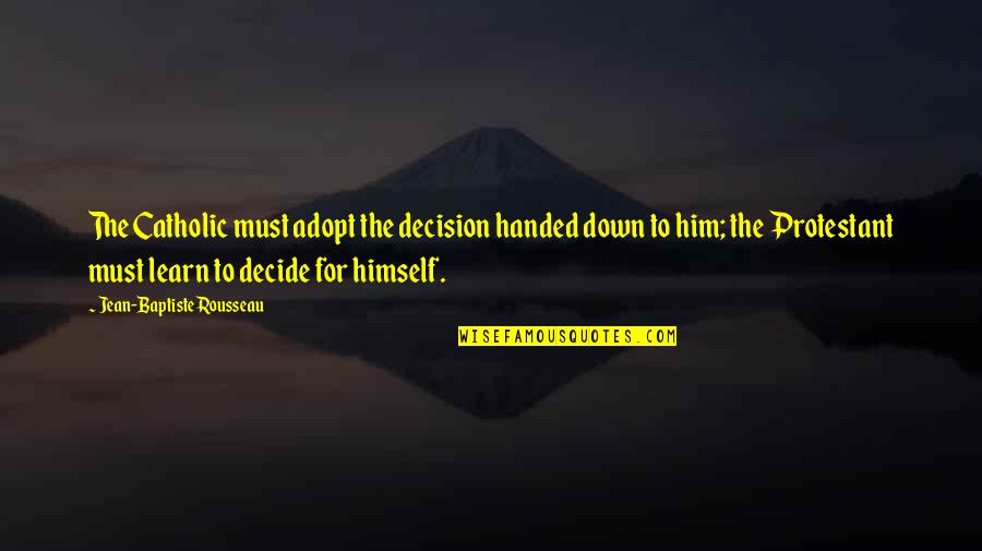Fastidiousness Antonym Quotes By Jean-Baptiste Rousseau: The Catholic must adopt the decision handed down Fastidiousness Antonym Quotes By Jean-Baptiste Rousseau: The Catholic must adopt the decision handed down