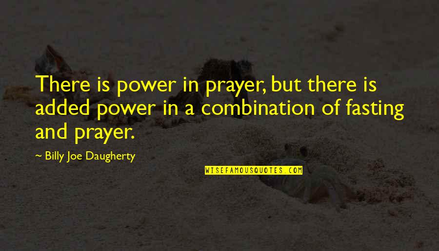 Fasting And Prayer Quotes By Billy Joe Daugherty: There is power in prayer, but there is Fasting And Prayer Quotes By Billy Joe Daugherty: There is power in prayer, but there is