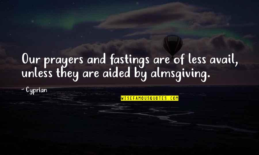 Fasting And Prayer Quotes By Cyprian: Our prayers and fastings are of less avail,