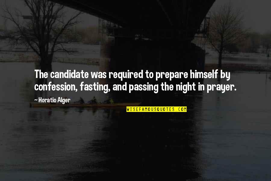 Fasting And Prayer Quotes By Horatio Alger: The candidate was required to prepare himself by Fasting And Prayer Quotes By Horatio Alger: The candidate was required to prepare himself by