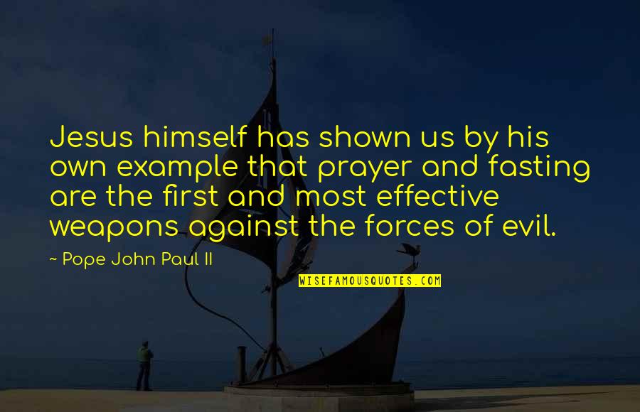 Fasting And Prayer Quotes By Pope John Paul II: Jesus himself has shown us by his own Fasting And Prayer Quotes By Pope John Paul II: Jesus himself has shown us by his own