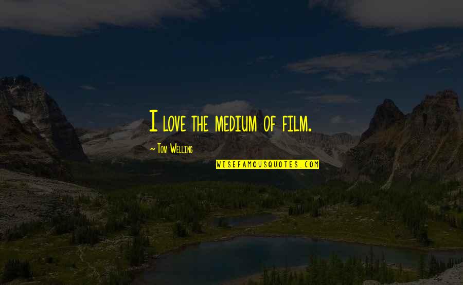 Fasting Biblical Quotes By Tom Welling: I love the medium of film.