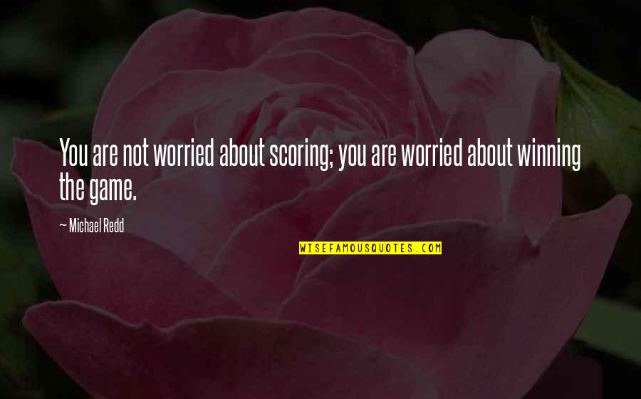 Fasting Feasting Important Quotes By Michael Redd: You are not worried about scoring; you are