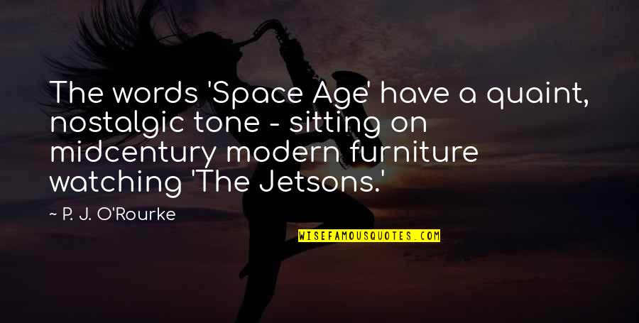 Fasting Feasting Important Quotes By P. J. O'Rourke: The words 'Space Age' have a quaint, nostalgic