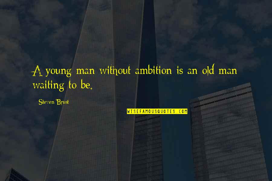 Fasting Feasting Important Quotes By Steven Brust: A young man without ambition is an old