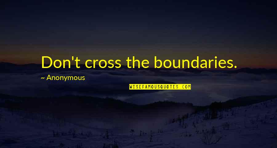 Fasting Feasting Quotes By Anonymous: Don't cross the boundaries.