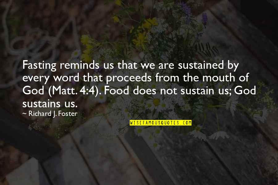 Fasting Food Quotes By Richard J. Foster: Fasting reminds us that we are sustained by