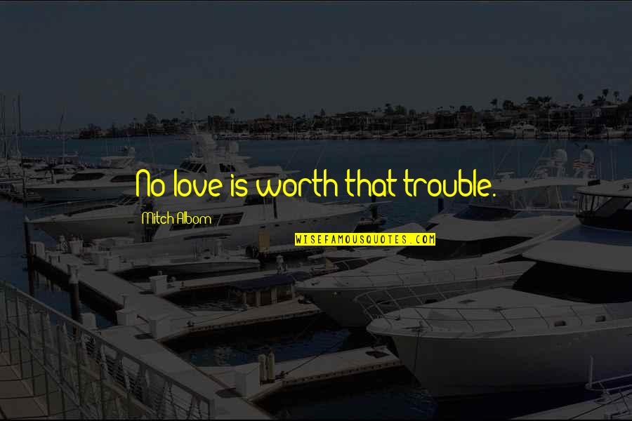 Fasting Lds Quotes By Mitch Albom: No love is worth that trouble.