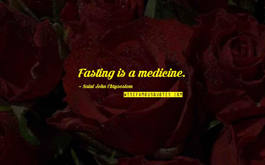 Fasting Quotes By Saint John Chrysostom: Fasting is a medicine. Fasting Quotes By Saint John Chrysostom: Fasting is a medicine.