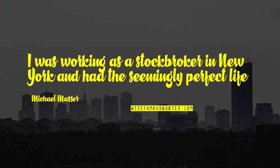 Fasting Quotes Quotes By Michael Masser: I was working as a stockbroker in New