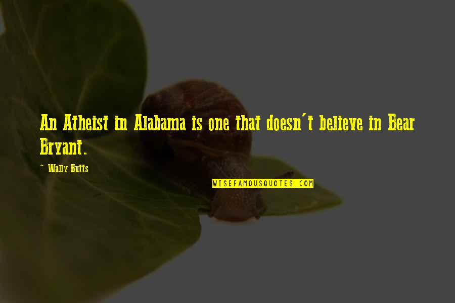 Fastingchrist Quotes By Wally Butts: An Atheist in Alabama is one that doesn't