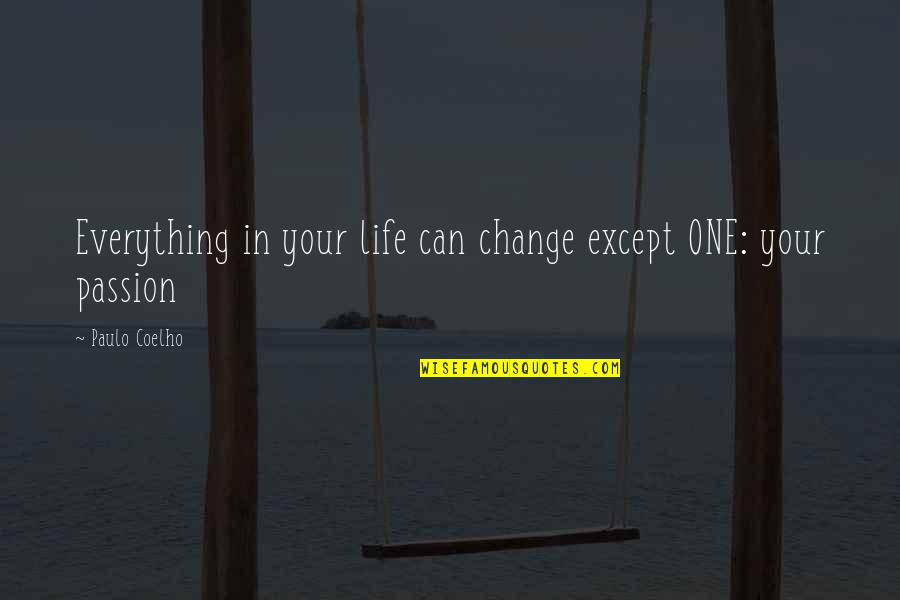 Fastingsecret Quotes By Paulo Coelho: Everything in your life can change except ONE: