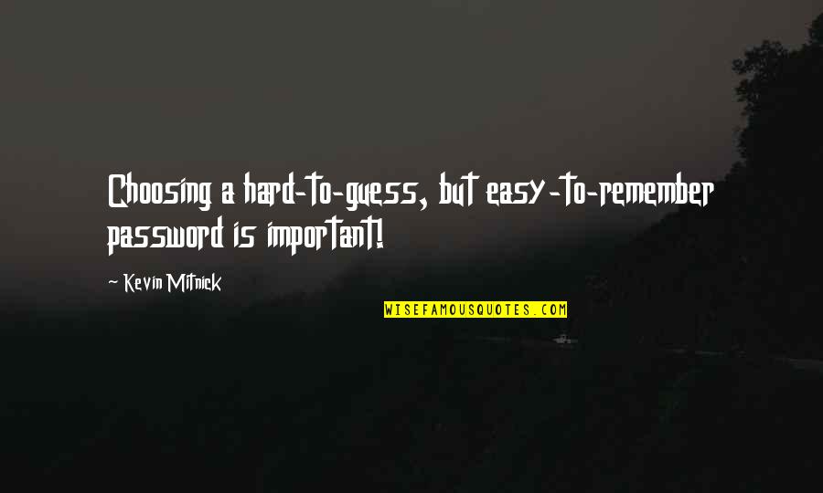 Fastline Trucks Quotes By Kevin Mitnick: Choosing a hard-to-guess, but easy-to-remember password is important!