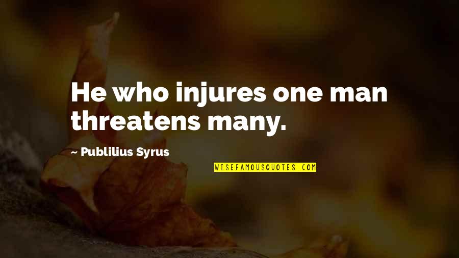 Fastpitch Motivational Quotes By Publilius Syrus: He who injures one man threatens many.