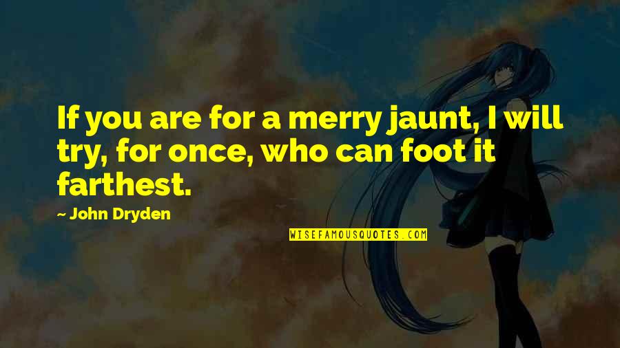 Fastpitch Pitching Quotes By John Dryden: If you are for a merry jaunt, I