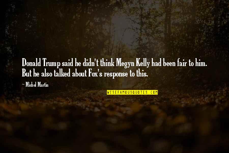 Fastshare Quotes By Michel Martin: Donald Trump said he didn't think Megyn Kelly Fastshare Quotes By Michel Martin: Donald Trump said he didn't think Megyn Kelly