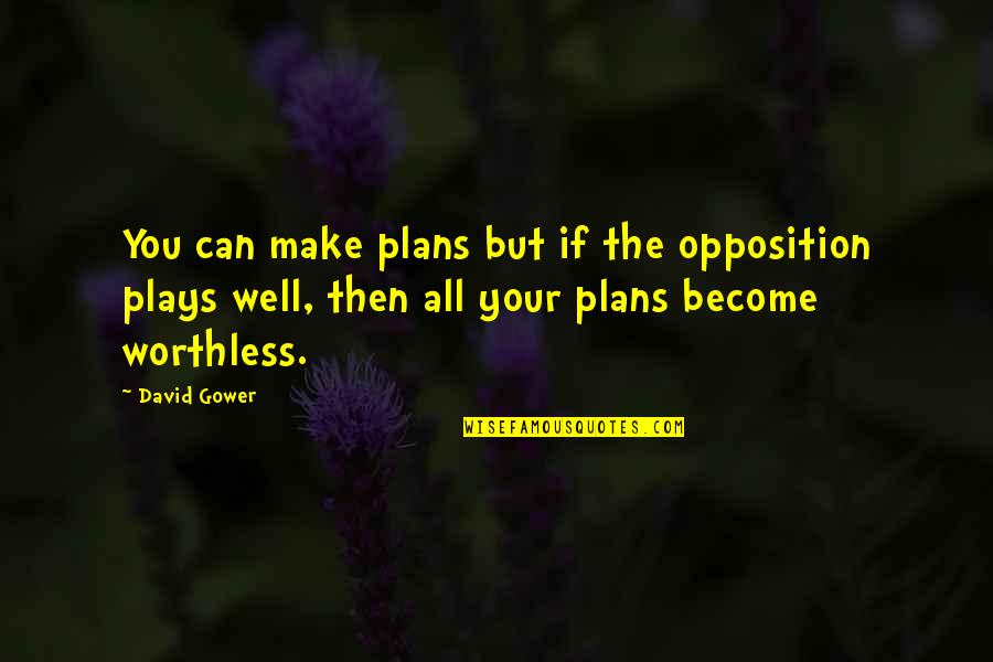 Fastway Quotes By David Gower: You can make plans but if the opposition Fastway Quotes By David Gower: You can make plans but if the opposition