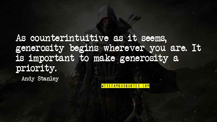 Fastweb Quotes By Andy Stanley: As counterintuitive as it seems, generosity begins wherever