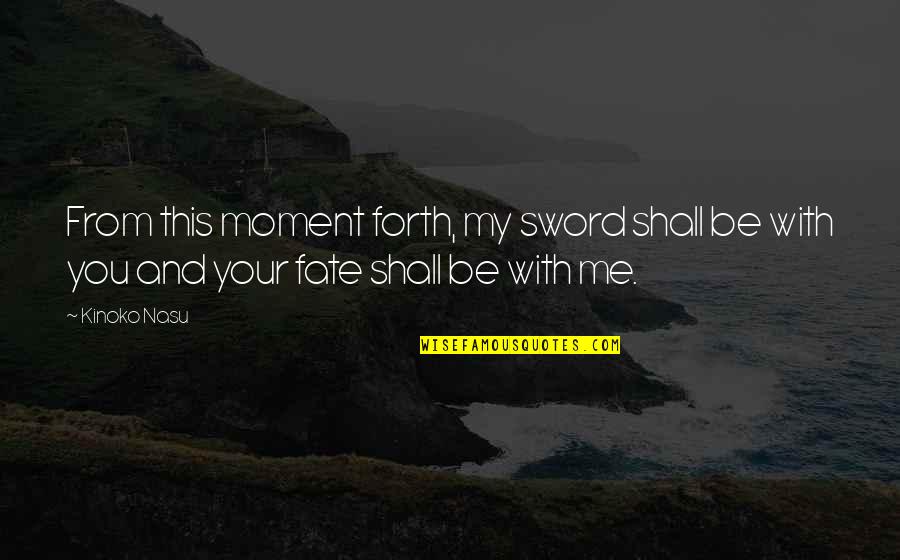 Fastweb Quotes By Kinoko Nasu: From this moment forth, my sword shall be