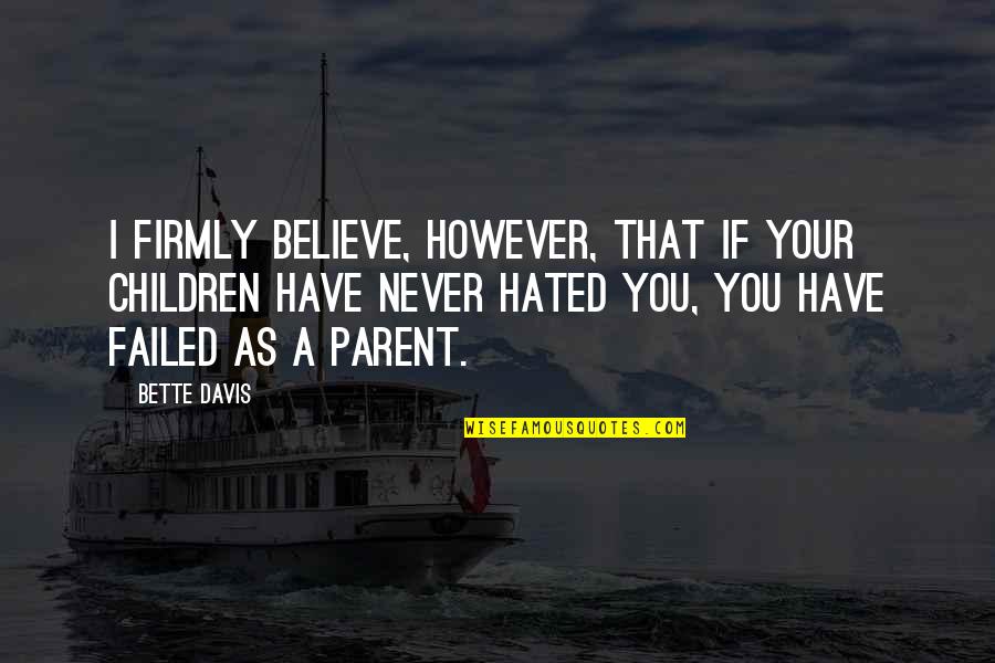 Fasulaye Quotes By Bette Davis: I firmly believe, however, that if your children