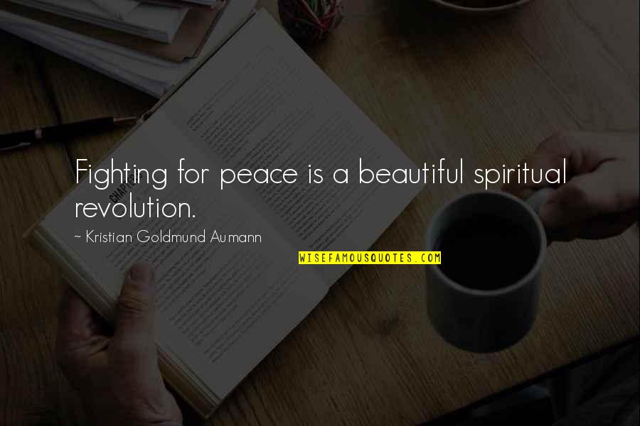 Fasuyi V Quotes By Kristian Goldmund Aumann: Fighting for peace is a beautiful spiritual revolution. Fasuyi V Quotes By Kristian Goldmund Aumann: Fighting for peace is a beautiful spiritual revolution.