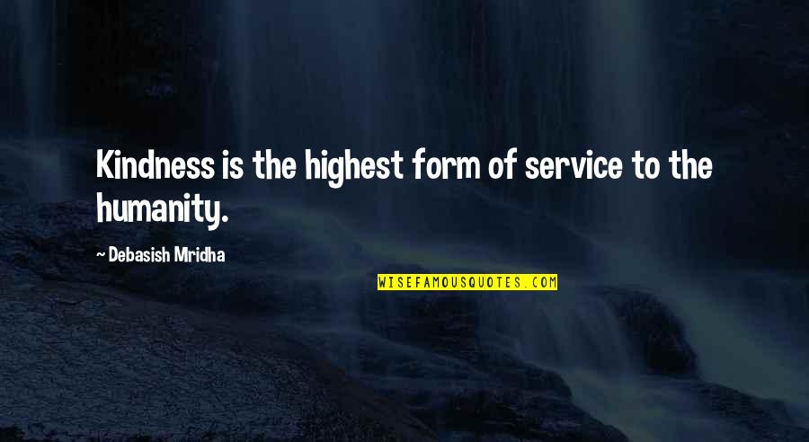 Faszacuccok Quotes By Debasish Mridha: Kindness is the highest form of service to Faszacuccok Quotes By Debasish Mridha: Kindness is the highest form of service to