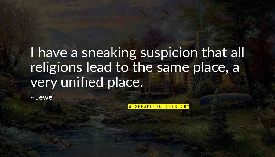 Faszbuk Quotes By Jewel: I have a sneaking suspicion that all religions