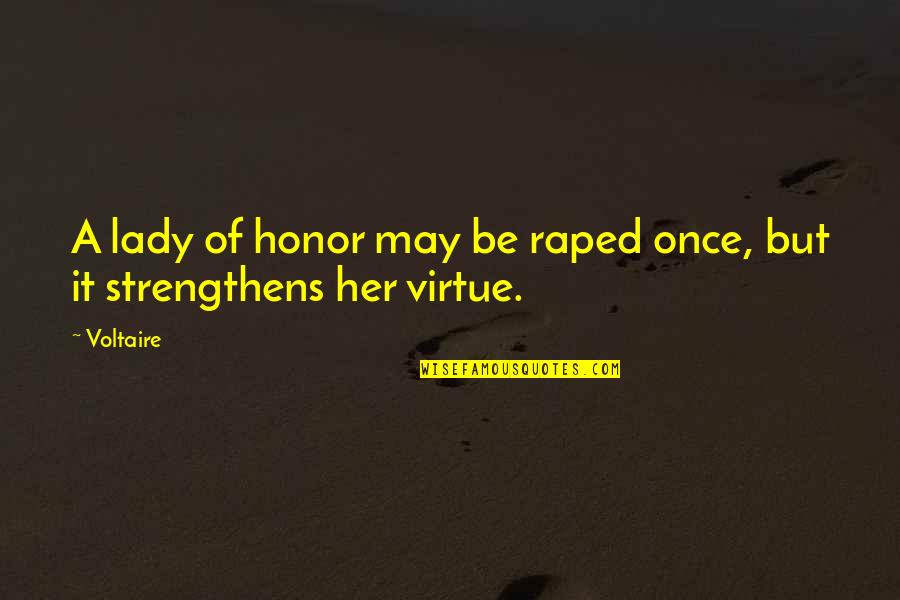 Faszbuk Quotes By Voltaire: A lady of honor may be raped once,