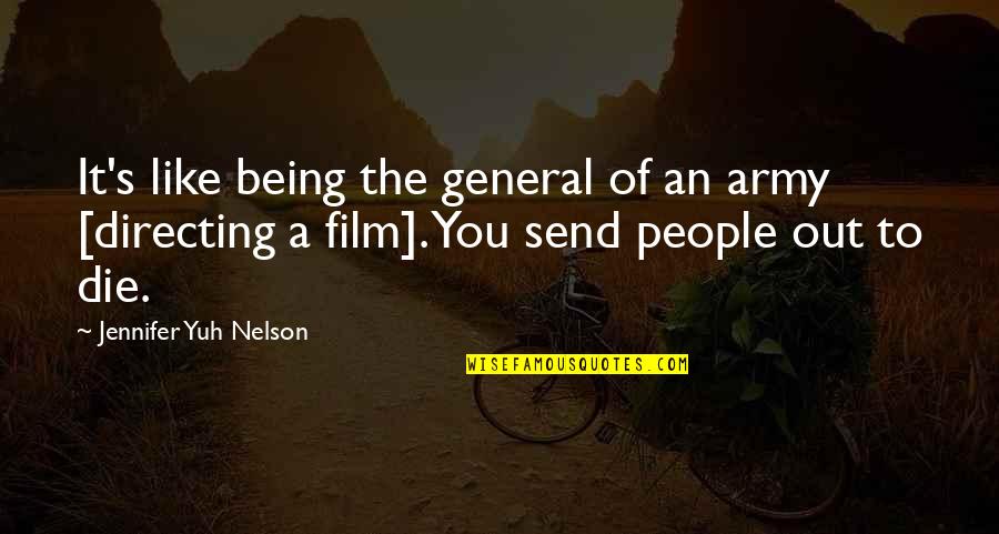 Fat Bastards Quotes By Jennifer Yuh Nelson: It's like being the general of an army Fat Bastards Quotes By Jennifer Yuh Nelson: It's like being the general of an army