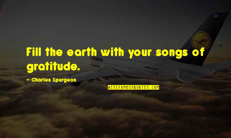 Fat Boy Swim Quotes By Charles Spurgeon: Fill the earth with your songs of gratitude.