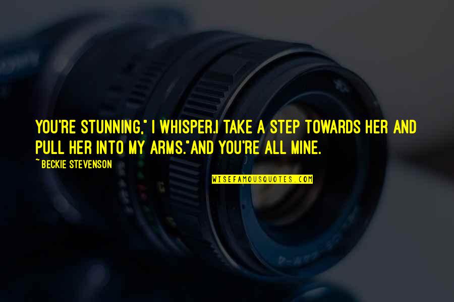Fat But Cute Quotes By Beckie Stevenson: You're stunning," I whisper.I take a step towards Fat But Cute Quotes By Beckie Stevenson: You're stunning," I whisper.I take a step towards