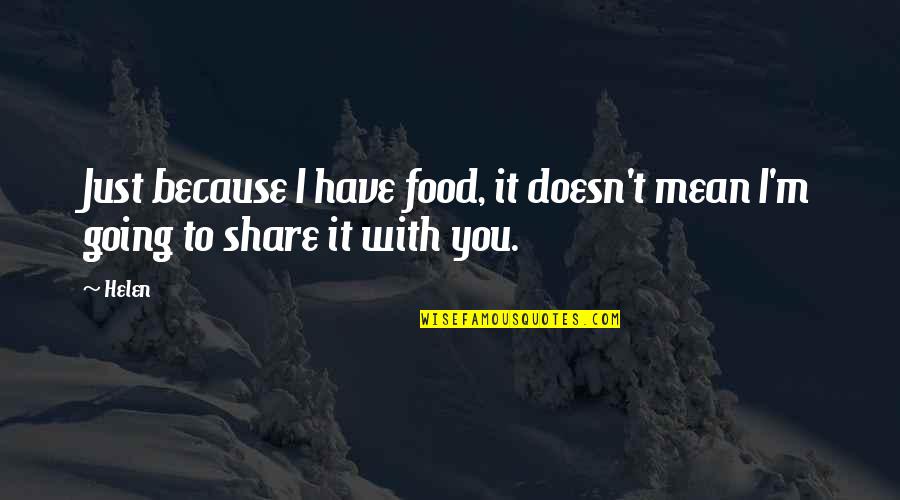 Fat Cells Quotes By Helen: Just because I have food, it doesn't mean