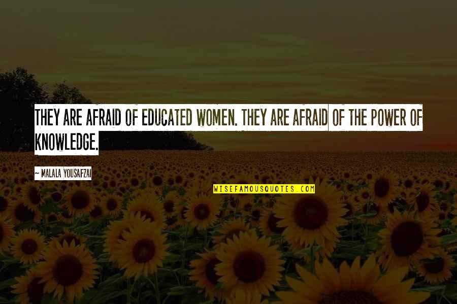 Fat Cells Quotes By Malala Yousafzai: They are afraid of educated women. They are