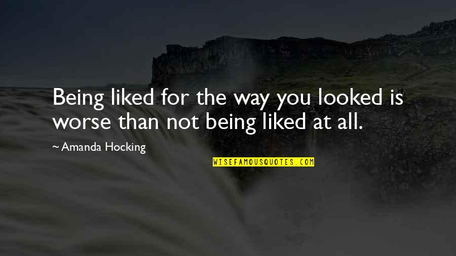 Fat Chubby Quotes By Amanda Hocking: Being liked for the way you looked is