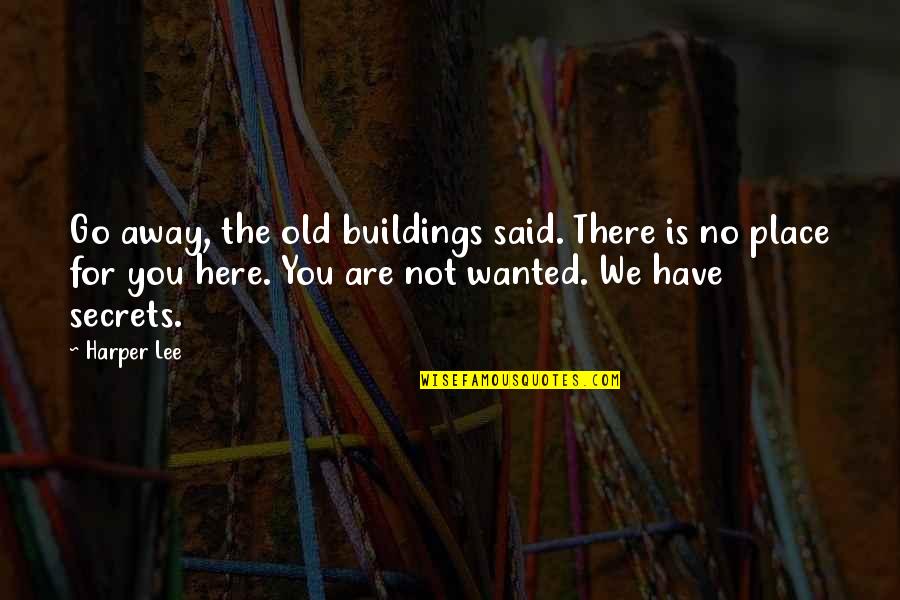 Fat City Workshop Quotes By Harper Lee: Go away, the old buildings said. There is