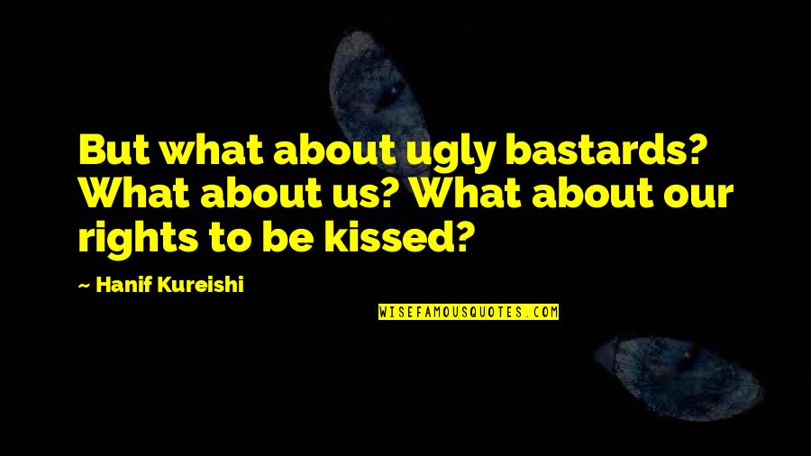 Fat Comic Book Guy Quotes By Hanif Kureishi: But what about ugly bastards? What about us?