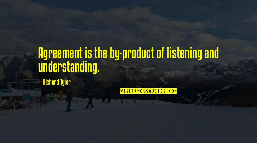 Fat Comic Book Guy Quotes By Richard Tyler: Agreement is the by-product of listening and understanding.