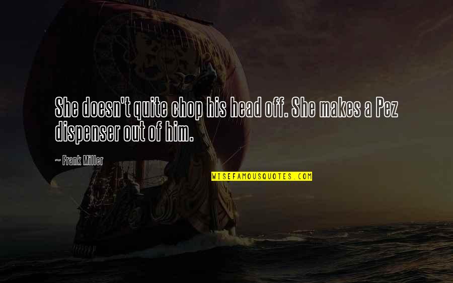 Fat Depressing Quotes By Frank Miller: She doesn't quite chop his head off. She