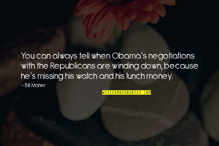 Fat Dumb And Happy Quote Quotes By Bill Maher: You can always tell when Obama's negotiations with