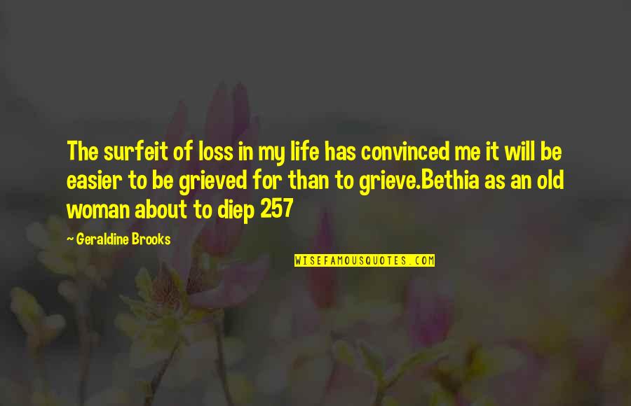 Fat Dumb And Happy Quote Quotes By Geraldine Brooks: The surfeit of loss in my life has