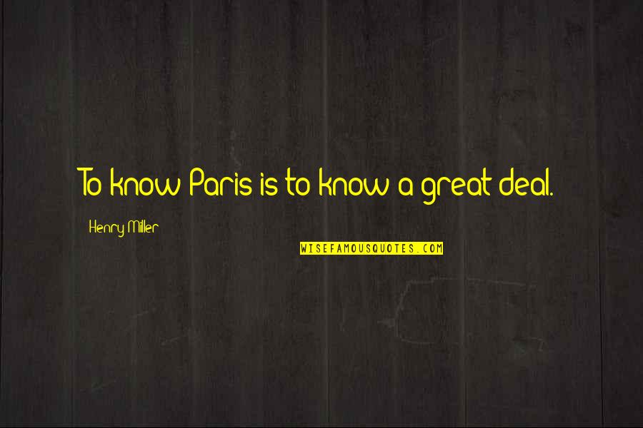 Fat Dumb And Happy Quote Quotes By Henry Miller: To know Paris is to know a great