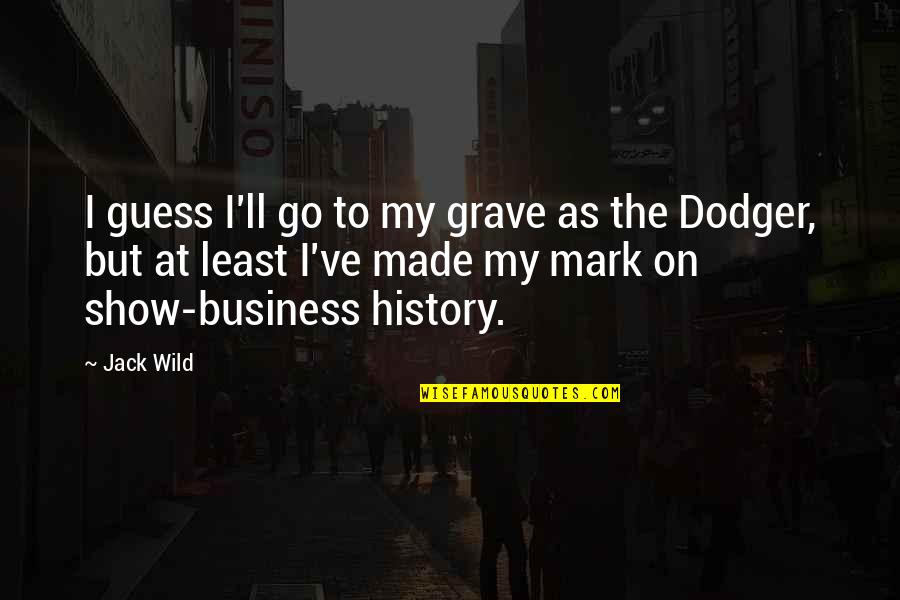 Fat Fighters Little Britain Quotes By Jack Wild: I guess I'll go to my grave as