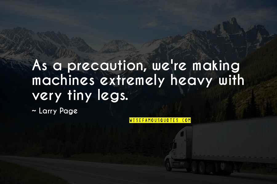 Fat Girl Inspirational Quotes By Larry Page: As a precaution, we're making machines extremely heavy