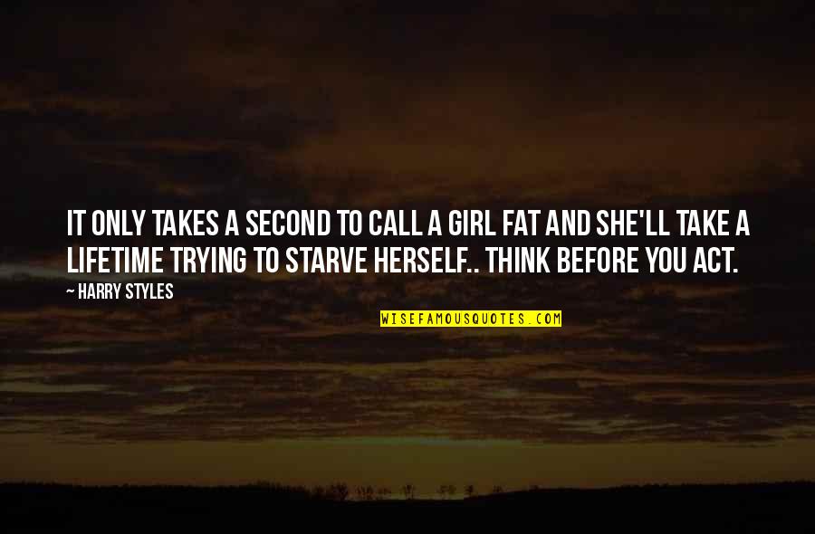 Fat Girl Quotes By Harry Styles: It only takes a second to call a