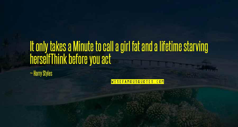 Fat Girl Quotes By Harry Styles: It only takes a Minute to call a