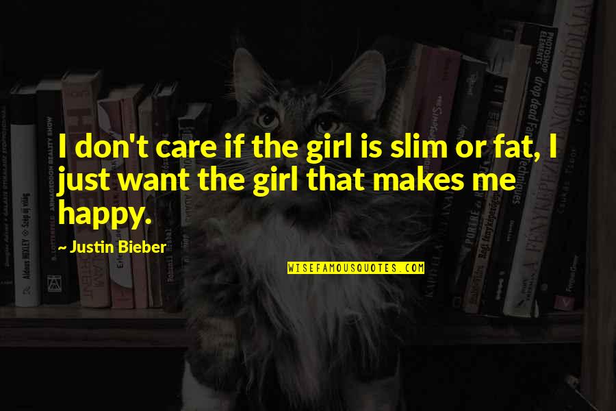 Fat Girl Quotes By Justin Bieber: I don't care if the girl is slim