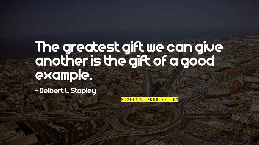 Fat Guy Quotes By Delbert L. Stapley: The greatest gift we can give another is